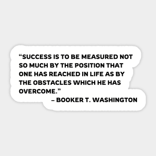Success is to be measured, Booker T. Washington quote Sticker